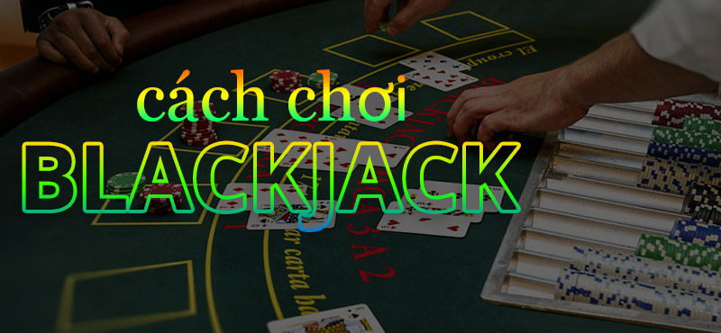 Cách chơi Blackjack dễ hiểu nhất tại One88